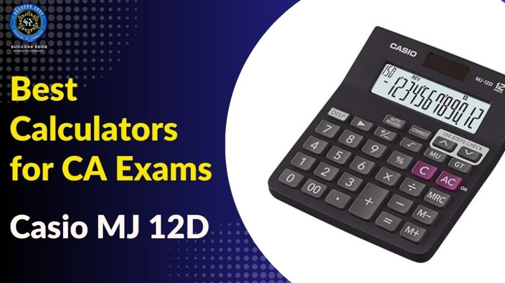 Best Calculators for CA Exams is Casio MJ 12D