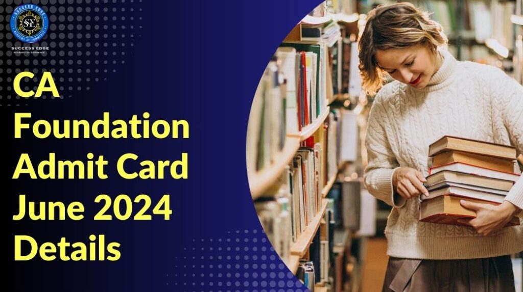 CA Foundation Admit Card June 2024 Details