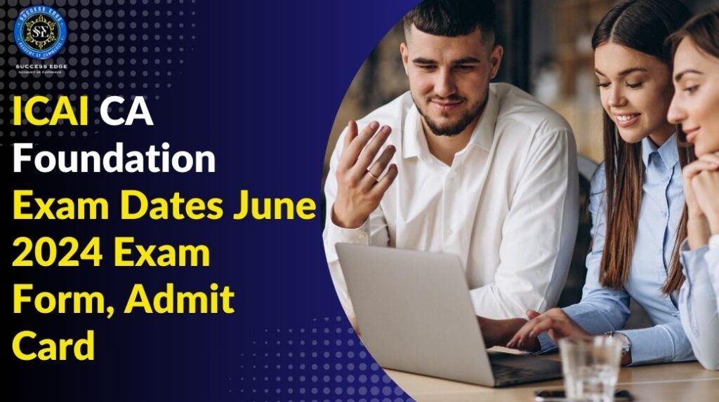 ICAI CA Foundation Exam Dates June 2024 Exam Form, Admit Card