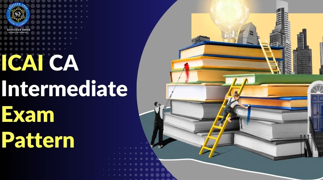 ICAI CA Intermediate Exam Pattern for May 2024