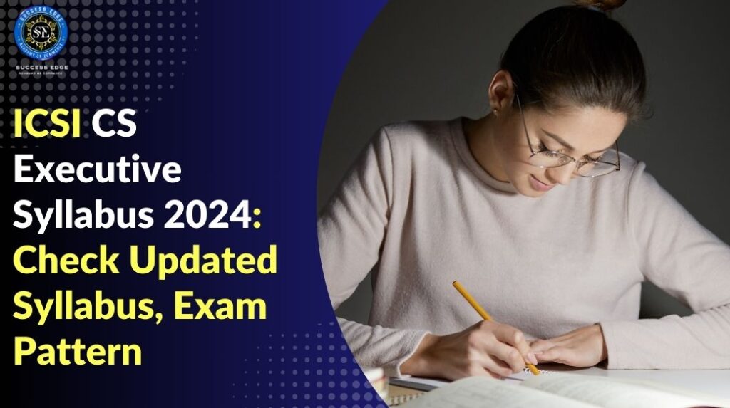 ICSI CS Executive Syllabus 2024 Check Updated Syllabus, Exam Pattern