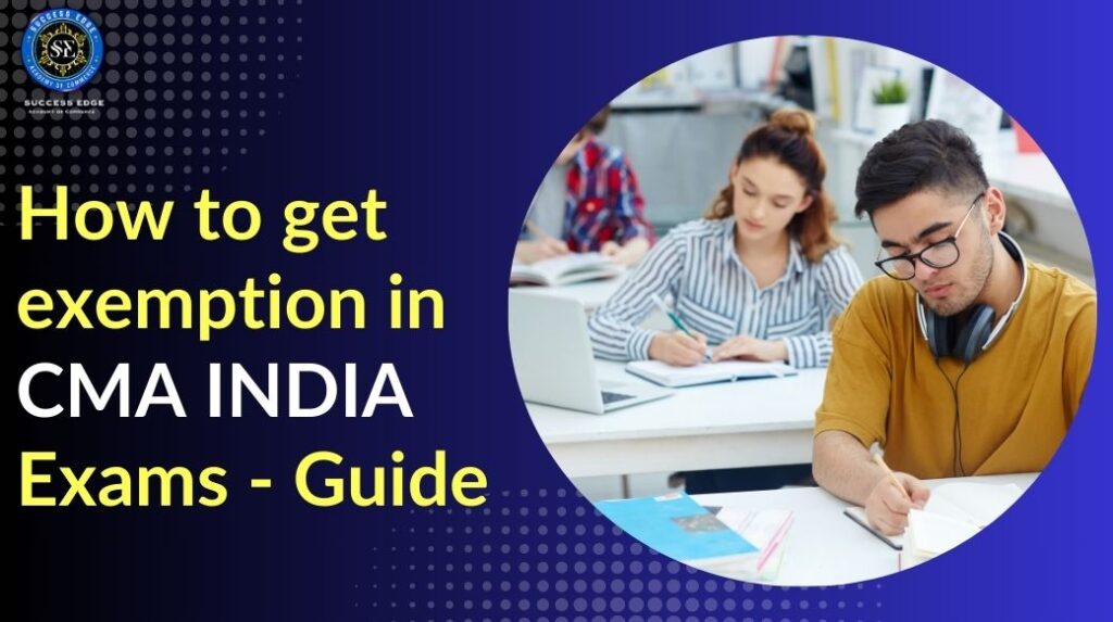 How to get exemption in CMA INDIA Exams - Guide 
