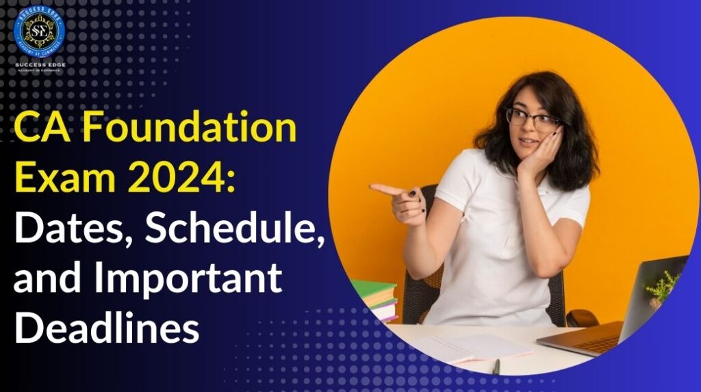 CA Foundation Exam 2024 Dates, Schedule, and Important Deadlines, CA Foundation Exam 2024