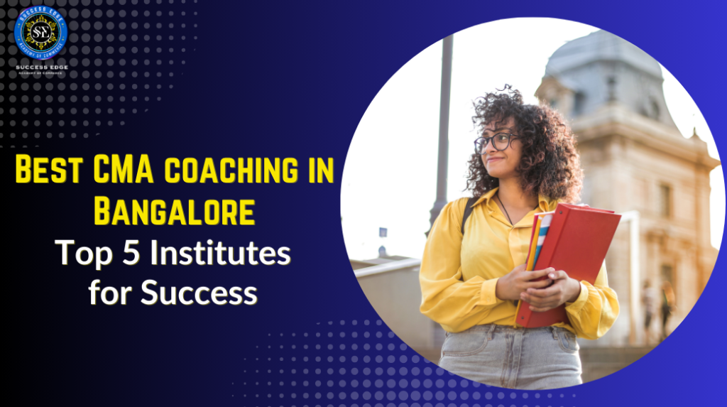 CMA Coaching in Bangalore, Best CMA Classes in Bangalore, CMA Foundation Coaching Bangalore, CMA Intermediate Coaching Bangalore, CMA Final Coaching Bangalore, CMA Course in Bangalore, Top CMA Institutes in Bangalore, CMA Coaching Center Bangalore, CMA Exam Preparation Bangalore.